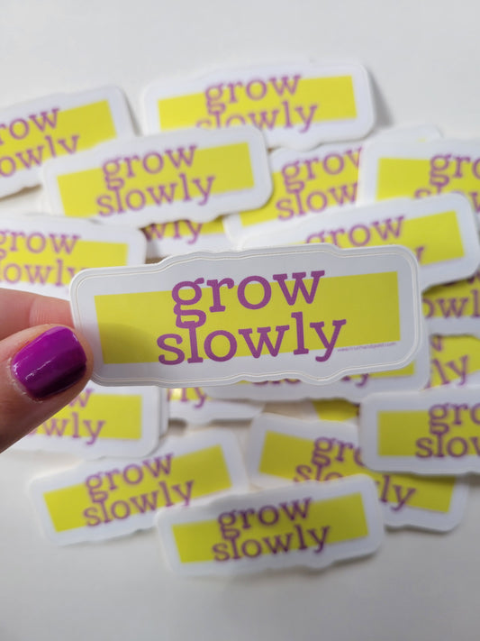 Grow Slowly Sticker